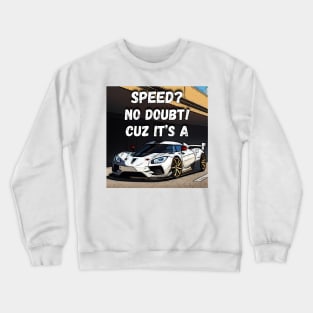 No Doubt Koenigsegg: Magnificent Speed & Confidence | Automotive Artistry Crewneck Sweatshirt